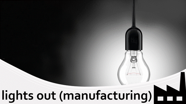 Lights out Manufacturing